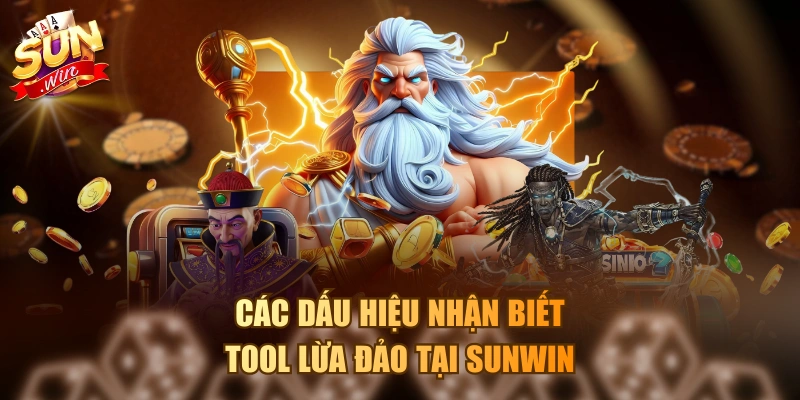 Các dấu hiệu nhận biết tool lừa đảo tại Sunwin