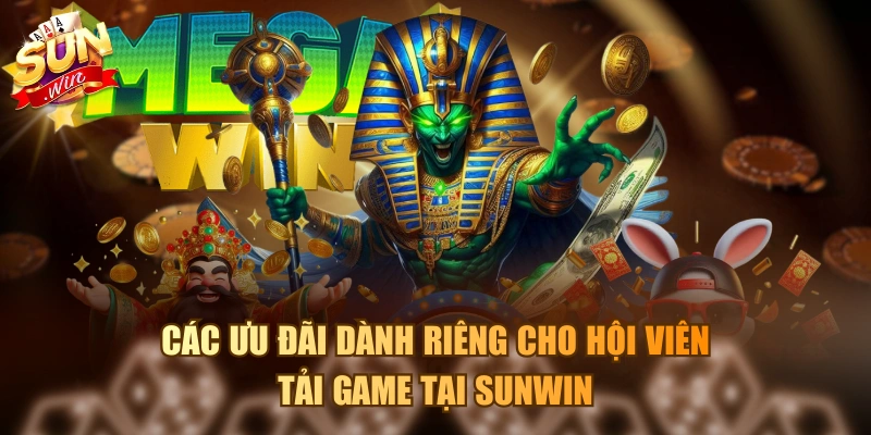 Các ưu đãi dành riêng cho hội viên tải game tại Sunwin