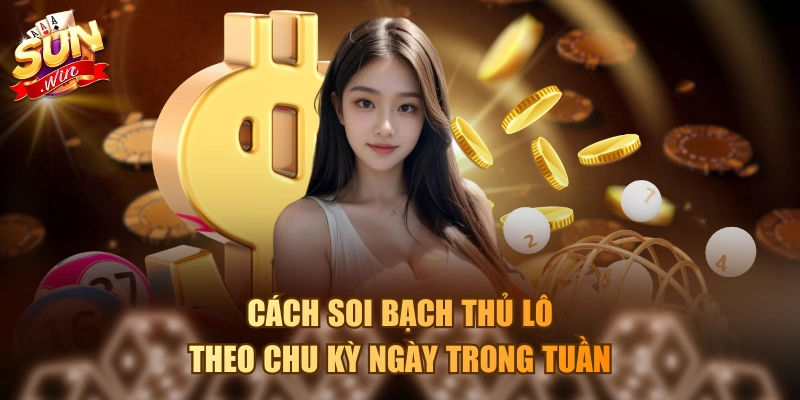 Cách soi bạch thủ lô theo chu kỳ ngày trong tuần