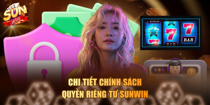 Chi tiết chính sách quyền riêng tư Sunwin