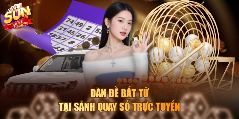 Dàn đề bất tử tại sảnh quay số trực tuyến