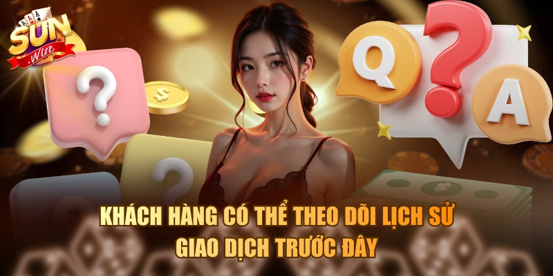 Khách hàng có thể theo dõi lịch sử giao dịch trước đây