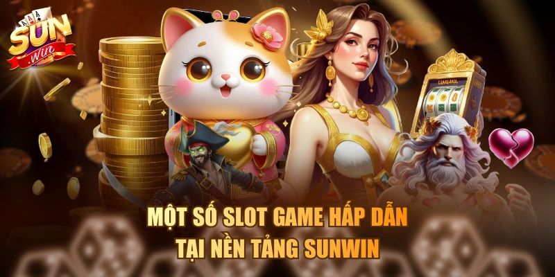 Một số slot game hấp dẫn tại nền tảng Sunwin
