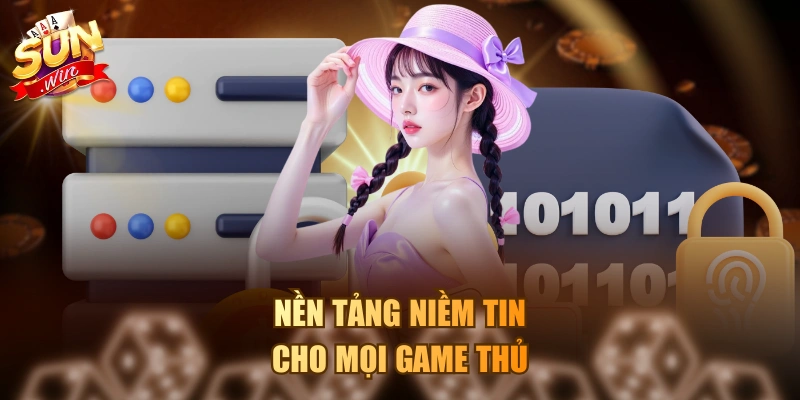 Nền tảng niềm tin cho mọi game thủ