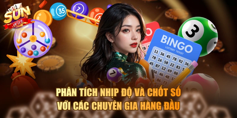 Phân tích nhịp độ và chốt số với các chuyên gia hàng đầu