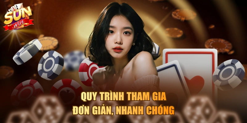 Quy trình tham gia đơn giản, nhanh chóng