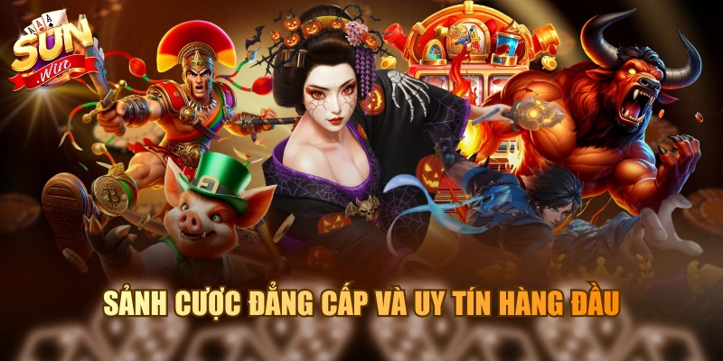 Sảnh cược đẳng cấp và uy tín hàng đầu