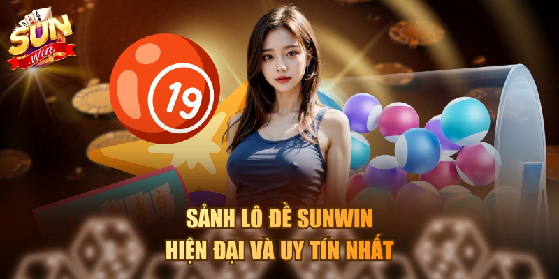 Sảnh Lô Đề Sunwin hiện đại và uy tín nhất
