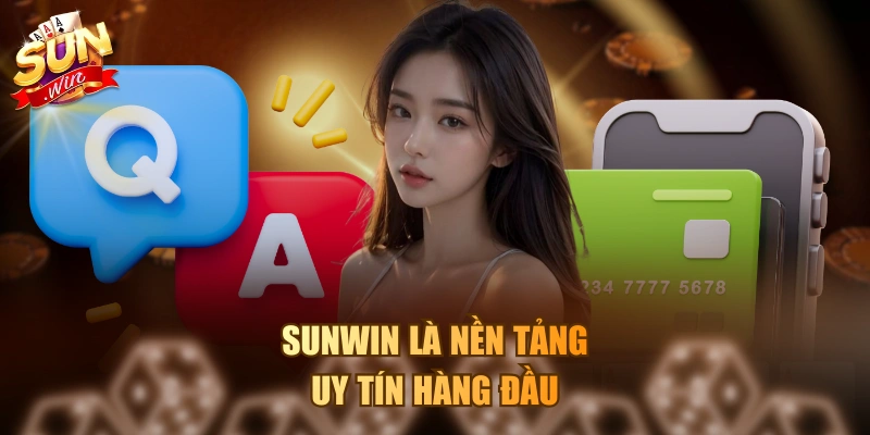 Sunwin là nền tảng uy tín hàng đầu