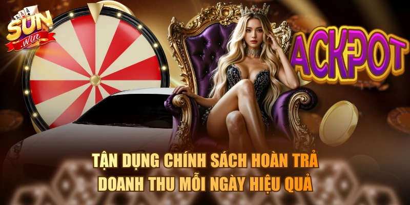 Tận dụng chính sách hoàn trả doanh thu mỗi ngày hiệu quả
