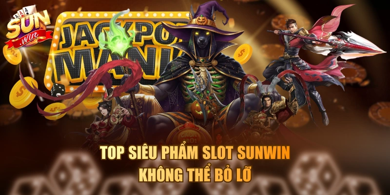 Top siêu phẩm Slot Sunwin không thể bỏ lỡ