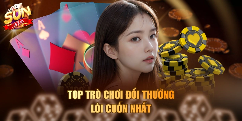 Top trò chơi đổi thưởng lôi cuốn nhất