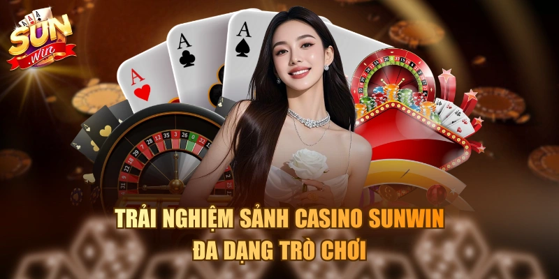 Trải nghiệm sảnh Casino Sunwin đa dạng trò chơi
